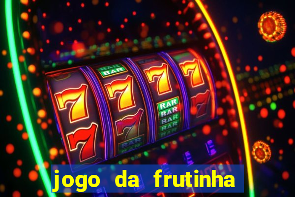 jogo da frutinha de ganhar dinheiro